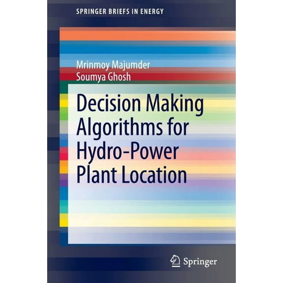 Springerbriefs in Energy Decision Making Algorithms for Hydro-Power Plant Location, (Paperback)