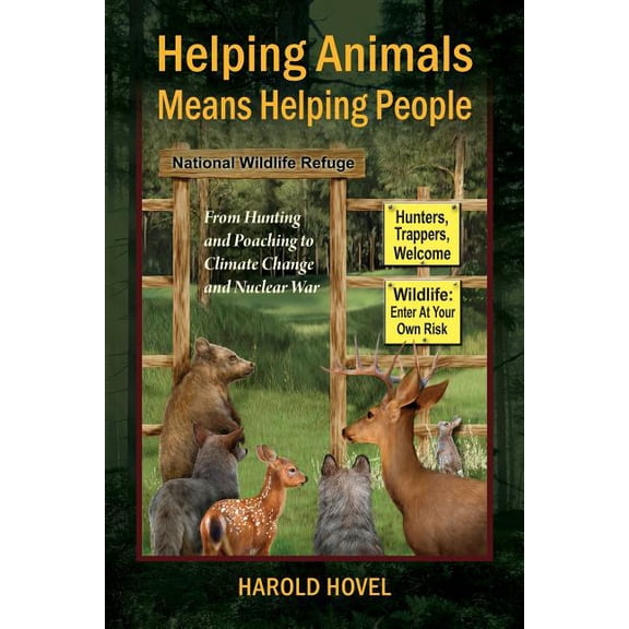 Helping Animals Means Helping People: From Hunting and Poaching to Climate Change and Nuclear War, (Paperback)