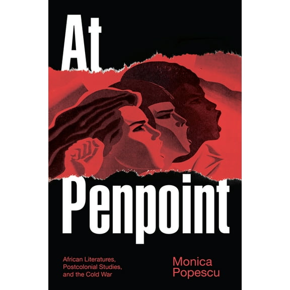 Theory in Forms At Penpoint: African Literatures, Postcolonial Studies, and the Cold War, (Paperback)