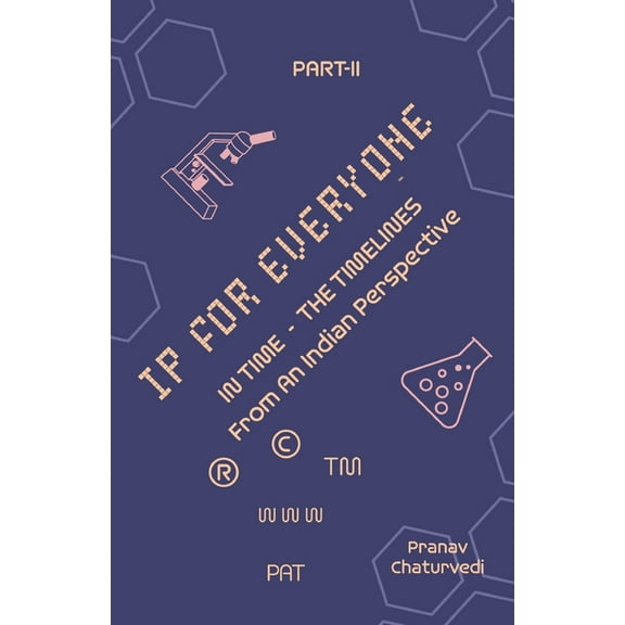 IP for EVERYONE: IN TIME (THE TIMELINES) From An Indian Perspective Part -II, (Paperback)