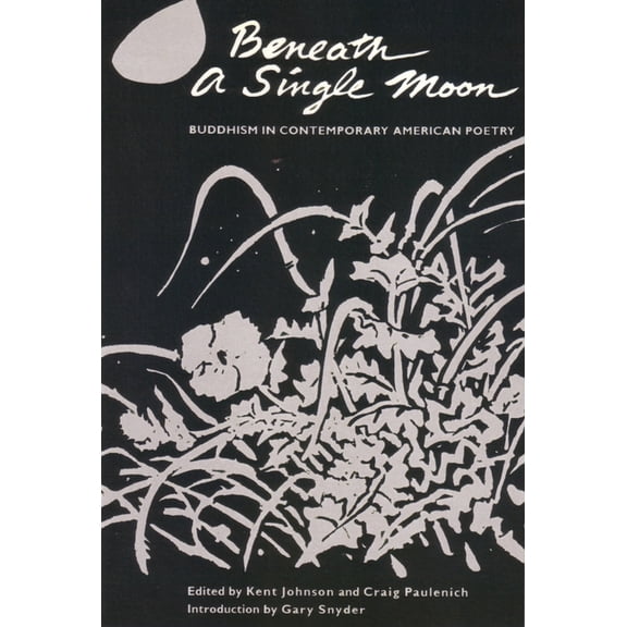 Beneath a Single Moon: Buddhism in Contemporary American Poetry, (Paperback)