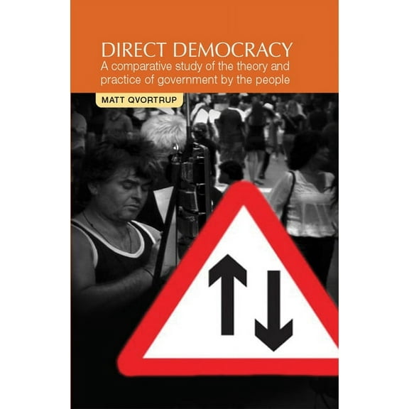 Direct Democracy: A Comparative Study of the Theory and Practice of Government by the People, (Hardcover)