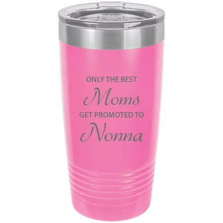 

Only the Best Moms Get Promoted to Nonna Stainless Steel Engraved Insulated Tumbler 20 Oz Travel Coffee Mug Pink