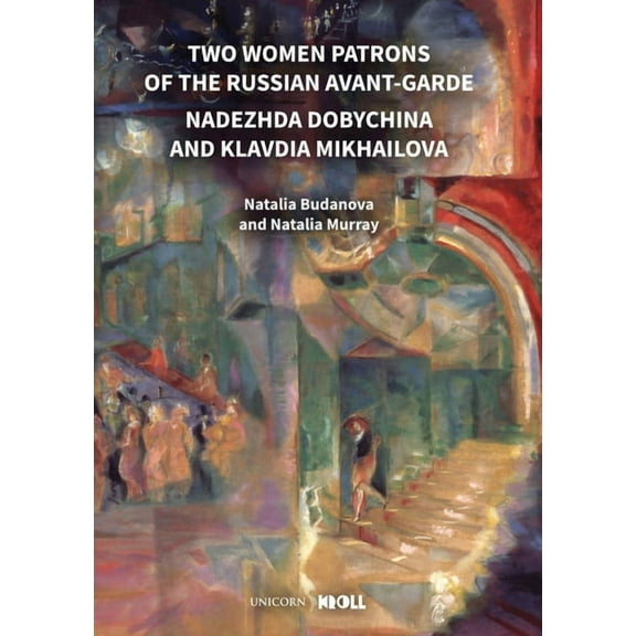 Two Women Patrons of the Russian Avant-Garde: Nadezhda Dobychina and Klavdia Mikhailova, (Hardcover)
