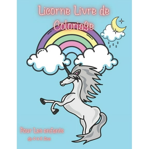 licorne Livre de Coloriage pour Les enfants de 4 Ã  8 Ans: Un Livre de Coloriage Fantastique Avec des 40 licornes Magique, (Paperback)