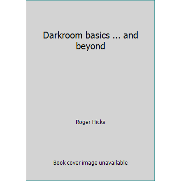 Pre-Owned Darkroom basics ... and beyond (Hardcover) 1885858124 9781885858122