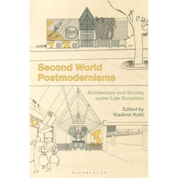 Second World Postmodernisms: Architecture and Society Under Late Socialism, (Paperback)