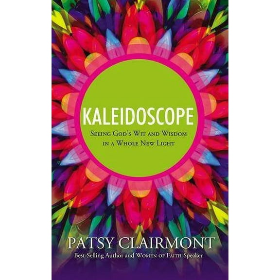 Kaleidoscope: Seeing God's Wit and Wisdom in a Whole New Light