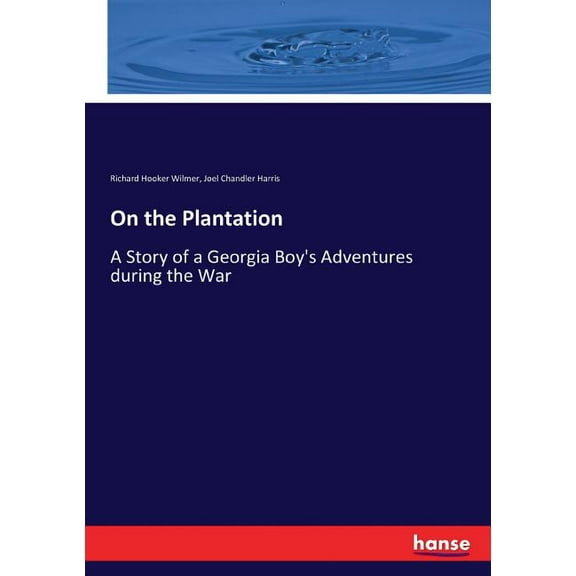 On the Plantation: A Story of a Georgia Boy's Adventures during the War, (Paperback)