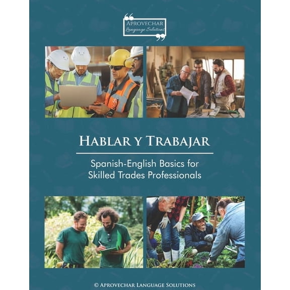 Hablar y Trabajar: Spanish-English Basics for Skilled Trades Professionals, (Paperback)