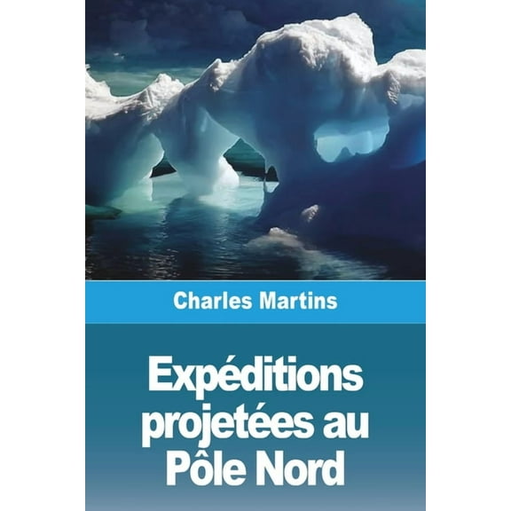 Expéditions projetées au Pôle Nord, (Paperback)
