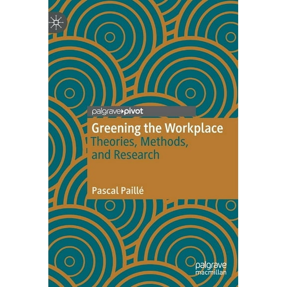 Greening the Workplace: Theories, Methods, and Research, (Hardcover)