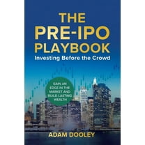The Pre-IPO Playbook: Investing Before the Crowd, (Paperback)