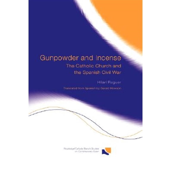 Pre-Owned Routledge/Canada Blanch Studies on Conte Gunpowder and Incense: The Catholic Church and the Spanish Civil War, (Hardcover)