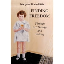 Finding Freedom: Through Art Therapy and Writing, (Paperback)