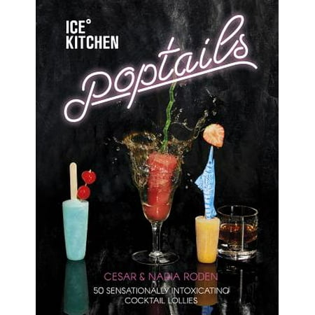 Ice Kitchen Poptails : 50 Sensationally Intoxicating Cocktail (Best Ice For Cocktails)