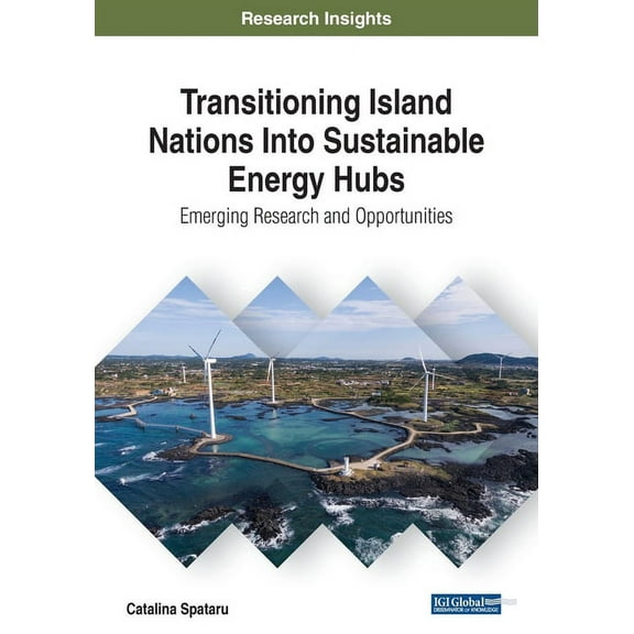 Transitioning Island Nations Into Sustainable Energy Hubs : Emerging Research and Opportunities (Paperback)
