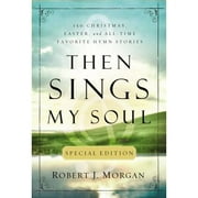 Pre-Owned Then Sings My Soul Special Edition: 150 Christmas, Easter, and All-Time Favorite Hymn (Paperback 9780785231820) by Robert J Morgan