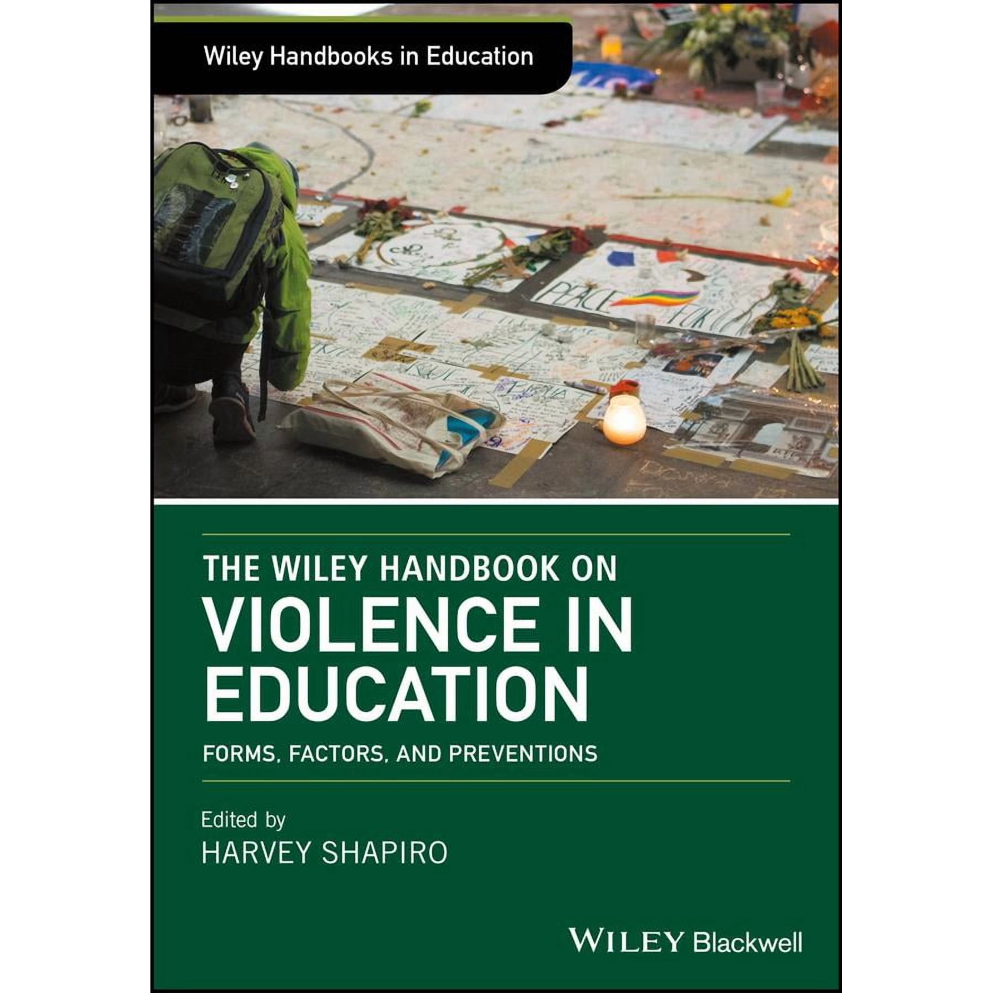 The Wiley Handbook on Violence in Education: Forms, Factors, and Preventions