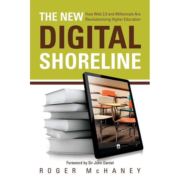 The New Digital Shoreline: How Web 2.0 and Millennials Are Revolutionizing Higher Education, (Paperback)