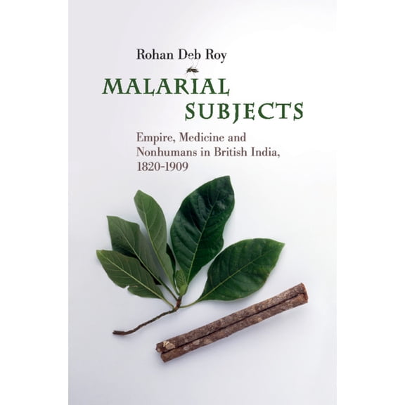 Science in History Malarial Subjects: Empire, Medicine and Nonhumans in British India, 1820-1909, (Paperback)