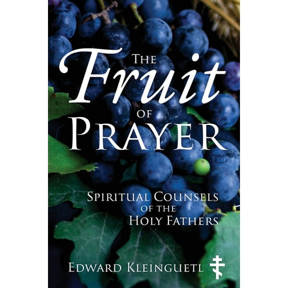 The Fruit of Prayer: Spiritual Counsels of the Holy Fathers, (Paperback)