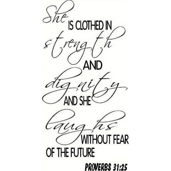 Proverbs 31:25, (V2) Vinyl Wall Art / wall decal, She Is Clothed in Strength Dignity Laughs Without Fear of Future