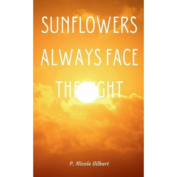 Sunflowers Always Face the Light, (Paperback)