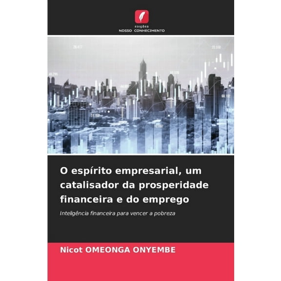 O espÃ­rito empresarial, um catalisador da prosperidade financeira e do emprego, (Paperback)
