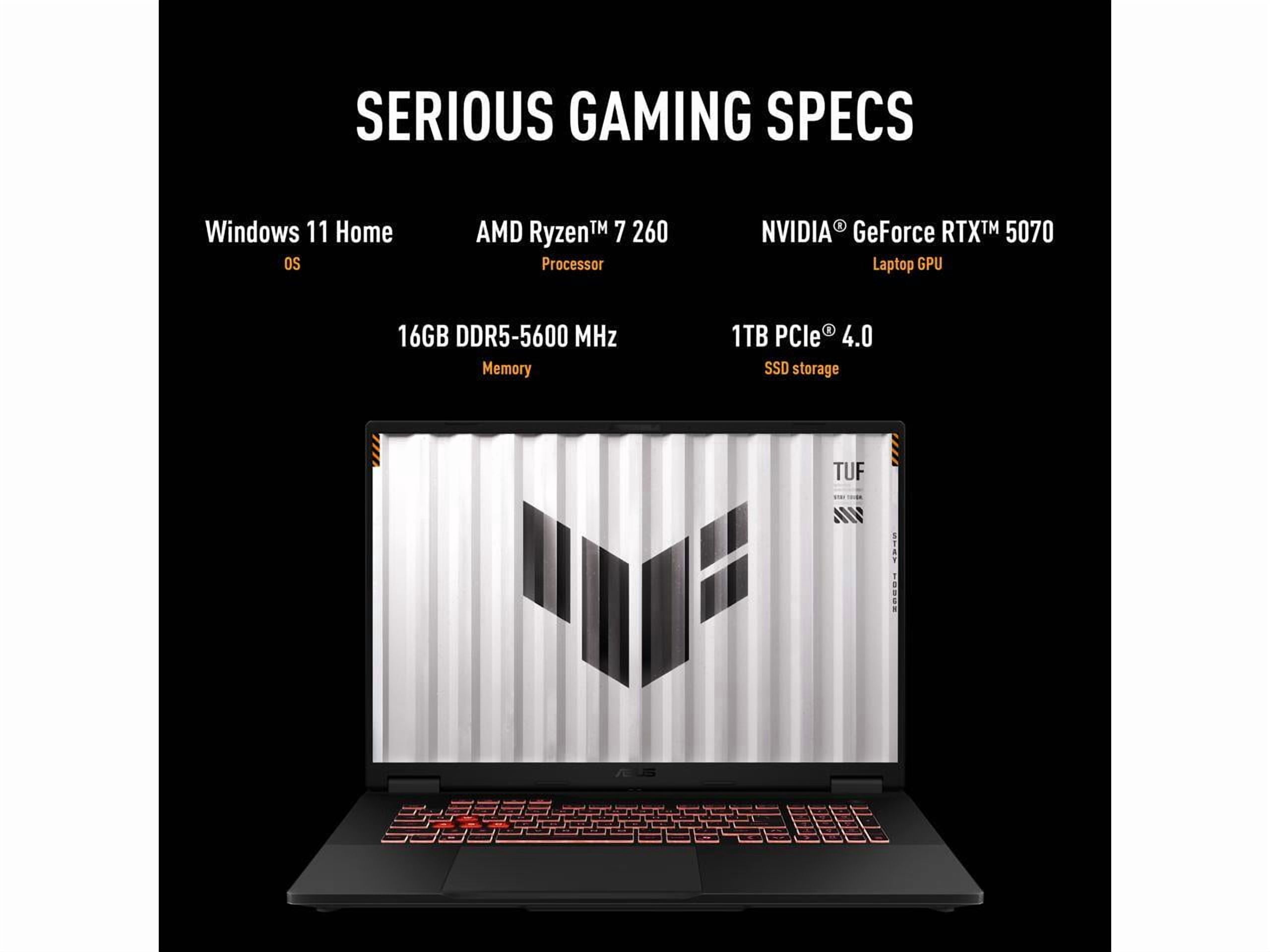 ASUS TUF Gaming - 18" GeForce RTX 5070 Laptop GPU - AMD Ryzen 7 260  - 16GB (8GBx2) Memory - 1 TB PCIe SSD - Windows 11 Home - Gaming Laptop - 240 Hz IPS (FA808UP-NS74 )