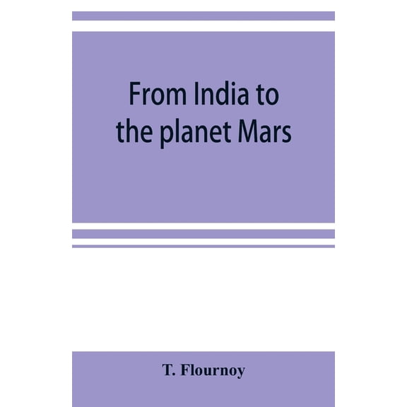 From India to the planet Mars: a study of a case of somnambulism with glossolalia, (Paperback)