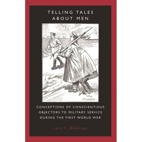 Telling Tales about Men: Conceptions of Conscientious Objectors to Military Service During the First World War, (Paperback)
