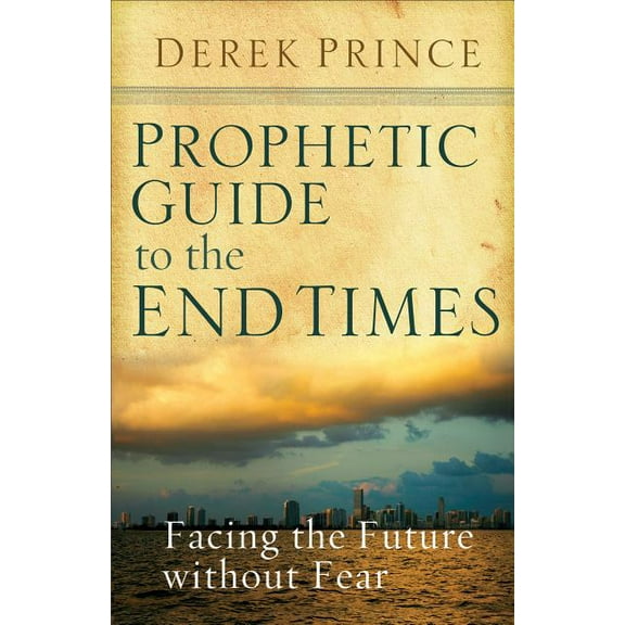 Prophetic Guide to the End Times: Facing the Future Without Fear, (Paperback)