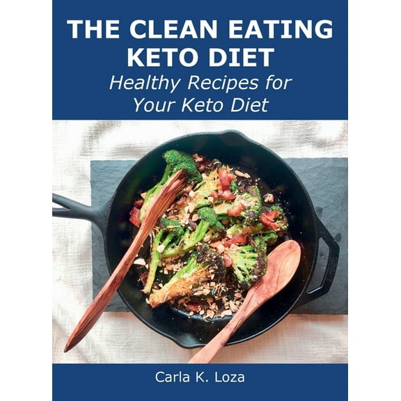 The Clean Eating Keto Diet : Healthy Recipes for Your Keto Diet (Hardcover)