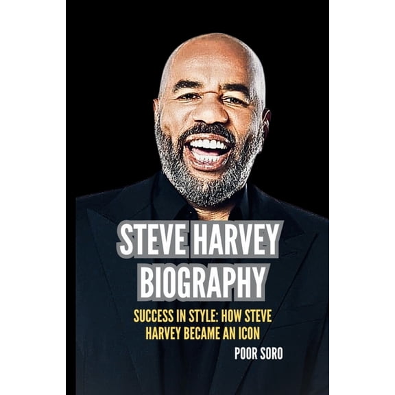 Steve Harvey Biography: Success in Style: How Steve Harvey Became an Icon, (Paperback)