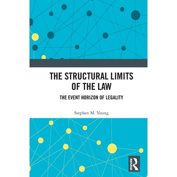 The Structural Limits of the Law: The Event Horizon of Legality, (Paperback)