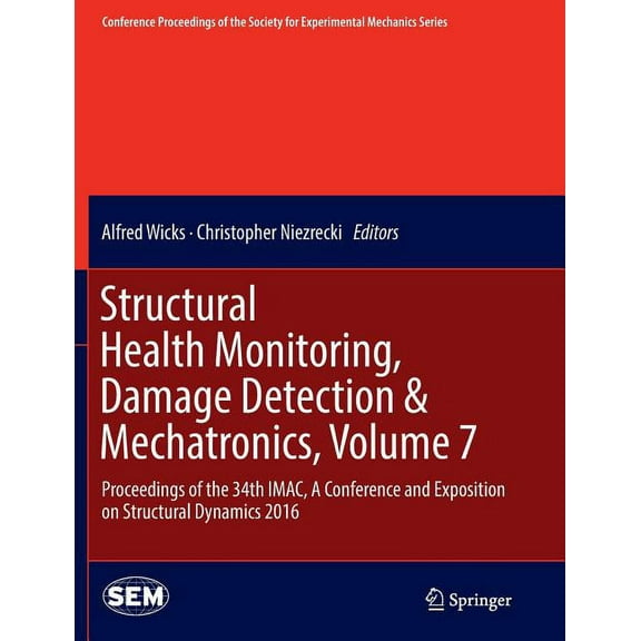 Conference Proceedings of the Society fo Structural Health Monitoring, Damage Detection & Mechatronics, Volume 7: Proceedings of the 34th Imac, a Conference and , (Paperback)