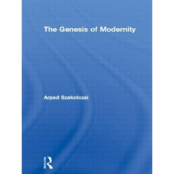 Routledge Studies in Social and Politica The Genesis of Modernity, (Paperback)