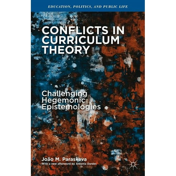 Education, Politics and Public Life: Conflicts in Curriculum Theory: Challenging Hegemonic Epistemologies (Paperback)