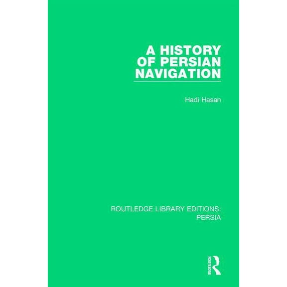 Routledge Library Editions: Persia A History of Persian Navigation, Book 3, (Paperback)