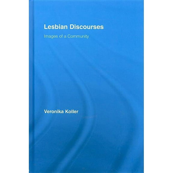 Routledge Studies in Linguistics Lesbian Discourses: Images of a Community, (Hardcover)