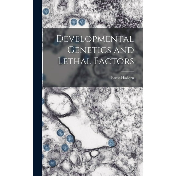 Developmental Genetics and Lethal Factors, (Hardcover)