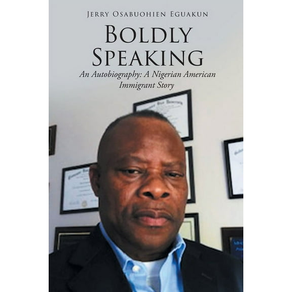 Boldly Speaking: An Autobiography: A Nigerian American Immigrant Story, (Paperback)