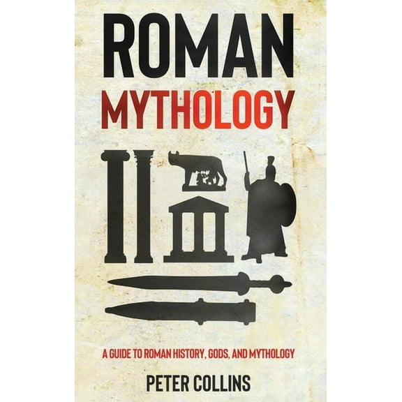 Roman Mythology: A Guide to Roman History, Gods, and Mythology, (Hardcover)