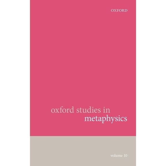 Oxford Studies in Metaphysics Oxford Studies in Metaphysics: Volume 10, (Paperback)
