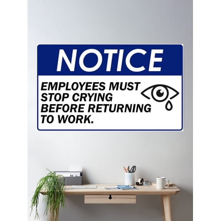 Notice: Employees Must Stop Crying Before Returning To Work Poster Wall Art, Modern Wall Decor For Living Room Bedroom, 24x36 UNFRAMED