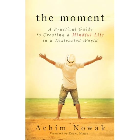 Pre-Owned The Moment: A Practical Guide to Creating a Mindful Life in a Distracted World (Paperback) 1632650223 9781632650221