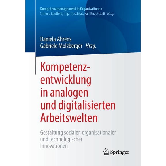 Kompetenzmanagement in Organisationen Kompetenzentwicklung in Analogen Und Digitalisierten Arbeitswelten: Gestaltung Sozialer, Organisationaler Und Technologi, (Paperback)