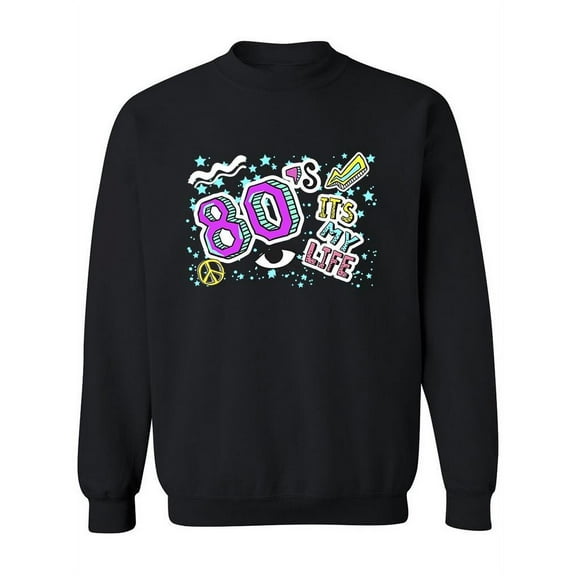 The 80s Is My Life Sweatshirt Women -Image by Shutterstock, Female Large