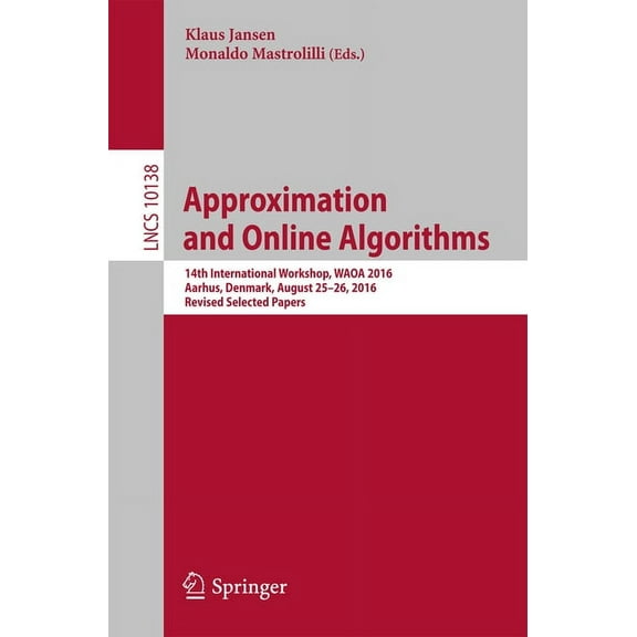 Approximation and Online Algorithms: 14th International Workshop, Waoa 2016, Aarhus, Denmark, August 25-26, 2016, Revise, (Paperback)